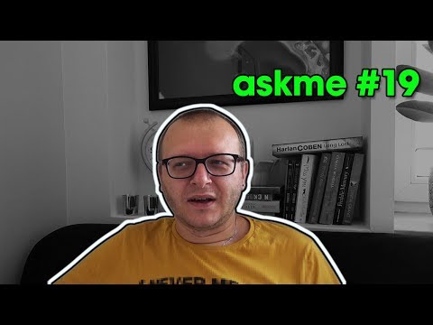 AskMe #19 (Wasze pytania, moje odpowiedzi)