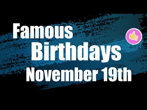 On this day, November 19th, we celebrate this famous birthdays