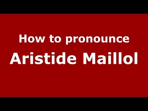 How to pronounce Aristide Maillol (French/France) - PronounceNames.com