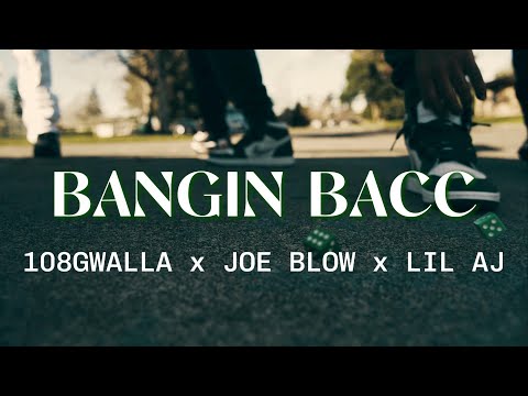 BANGIN BACC - 108gwalla & Joe Blow & Lil AJ