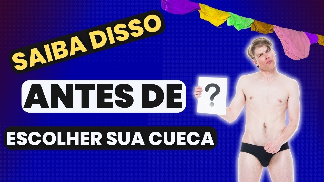 VOCÊ DEVERIA SE PREOCUPAR COM O TIPO DE CUECA QUE USA?
