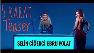 Selin Ciğerci feat. Ebru Polat - 5 Karat TEASER
