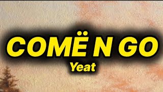 Yeat - COMË N GO (lyrics)