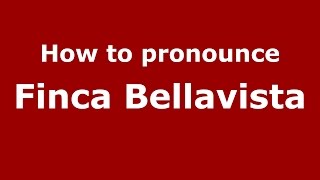 How to pronounce Finca Bellavista