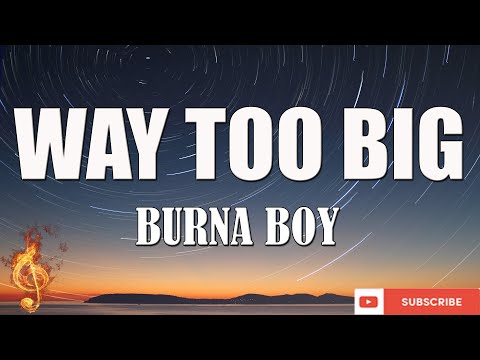 Burna Boy - Way Too Big [Lyrics Video]