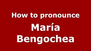 How to pronounce María Bengochea