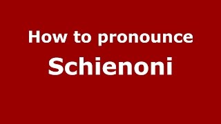 How to pronounce Schienoni