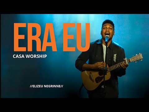 Elizeu Negrinne- Era Eu + Consagração ( cover Casa Worship)