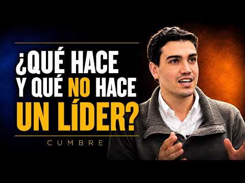 ¿Qué Hace y Qué No Hace Un Líder? | CUMBRE