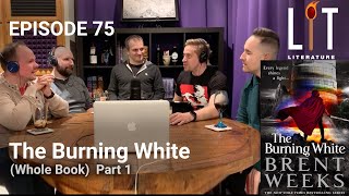 thumbnail for episode 75 of lit literature discussing The Burning White by Brent Weeks book 5 of the Lightbringer Series