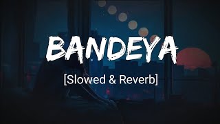 BANDEYA [ SLOWED + REVERB ] #lofi #lyrics