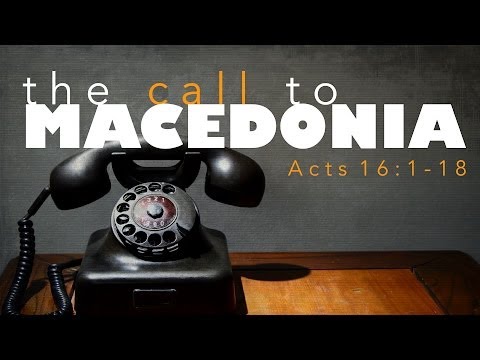 The Call To Macedonia (Acts 16:1-18)