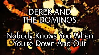 DEREK &amp; THE DOMINOS - Nobody Knows You When You&#39;re Down And Out  (Lyric Video)