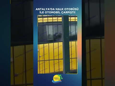 Antalya'da halk otobüsü ile otomobil çarpıştı!