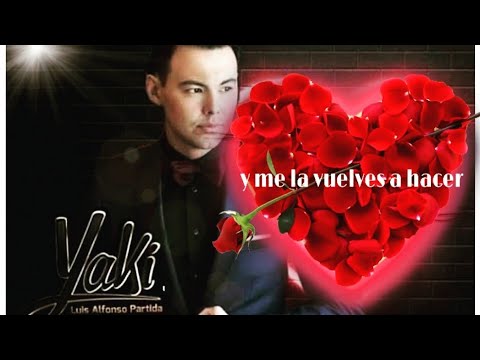 Y me la vuelves a hacer - EL yaki | Luis Alfonso Partida (letra)