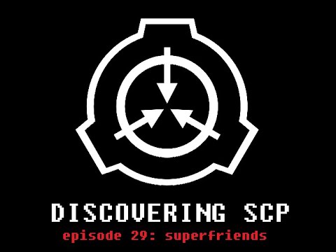 Discovering SCP Episode 29: Superfriends