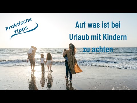 Urlaub mit Kindern, so gelingt's entspannt zu verreisen