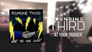 Rounding Third - &quot;At Your Trigger&quot;