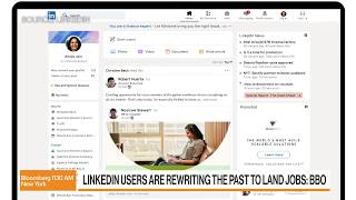 LinkedIn Users Are Rewriting the Past to Land Jobs