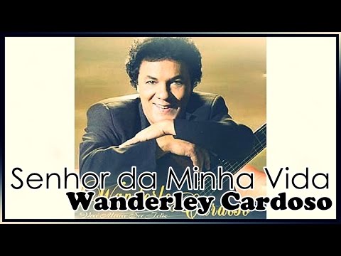 Senhor Da Minha Vida - Wanderley Cardoso