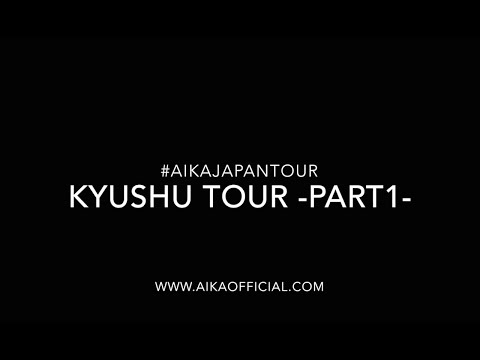 Aika Japan Tour | KYUSHU TOUR (Part 1)