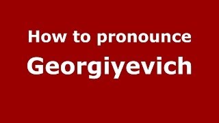 How to pronounce Georgiyevich