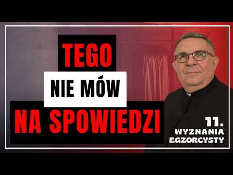 Tego NIE MÓW na spowiedzi. Wyznania egzorcysty (11)