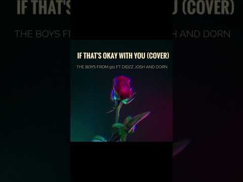 If That's Okay With You (cover) by THE BOYS FROM 911 ft DidZz Josh and Dorn