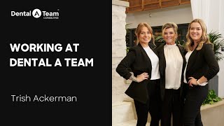 What is it like to work at Dental A Team? | Trish Ackerman