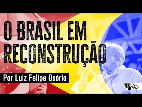 O Brasil em reconstruo | Luiz Felipe Osrio | BRASIL SOB ESCOMBROS #2