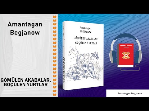 Amantagan Begjanow - Gömülen akabalar, göçülen ýurtlar | audiokitap