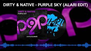 Dirty &amp; Native - Purple Sky (Alari Remix)