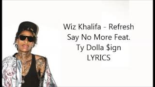 Wiz Khalifa - Refresh / Say No More Feat. Ty Dolla $ign Lyrics