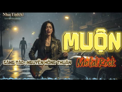 Muộn ( COVER )  Metal Rock - Sáng Tác : Nguyễn Hồng Thuận #Muon 1 bài hát da diết lấy đi nước mắt