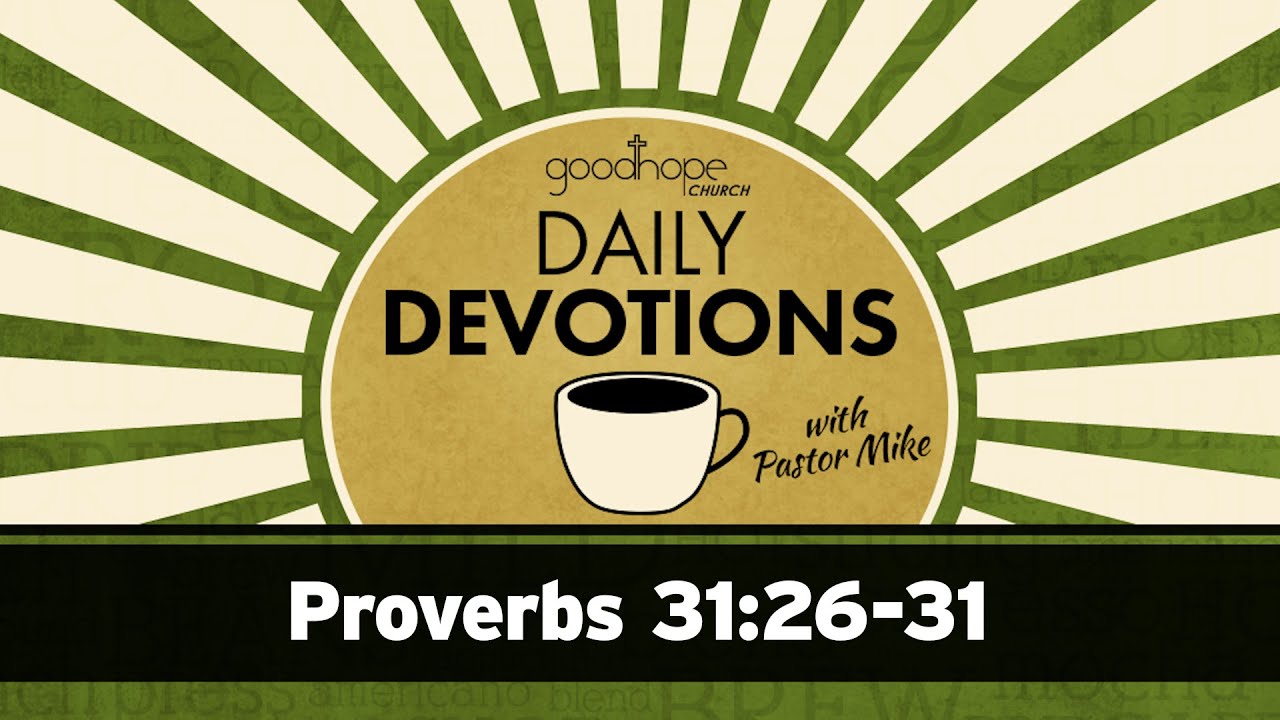 Proverbs 31:26-31 // Daily Devotions with Pastor Mike