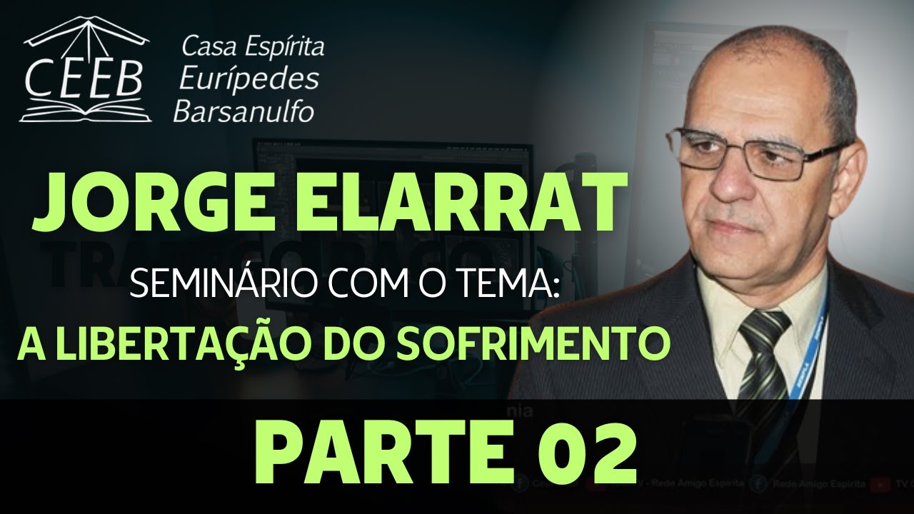 A Libertação do Sofrimento - Parte 2 - Jorge Elarrat Canto