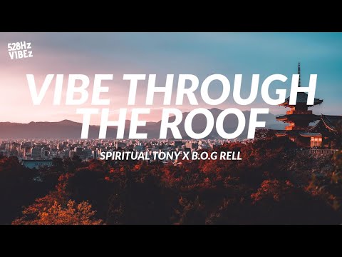 Spiritual Tony X B.O.G Rell - Vibe Through The Roof (528Hz)