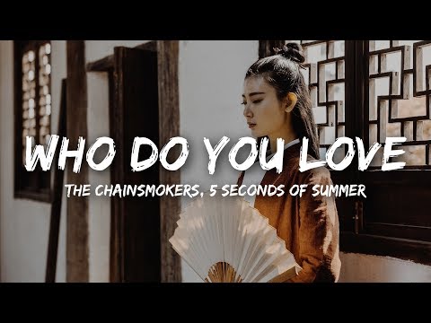 The Chainsmokers - Who Do You Love (Lyrics) ft. 5 Seconds of Summer