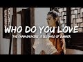 The Chainsmokers - Who Do You Love (Lyrics) ft. 5 Seconds of Summer The Chainsmokers - Who Do You Love (Lyrics) ft. 5 Seconds of Summer