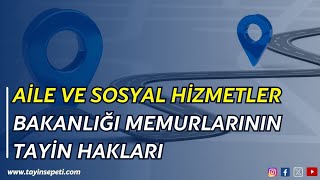 Aile ve Sosyal Hizmetler Bakanlığı Memurlarının Tayin Hakları