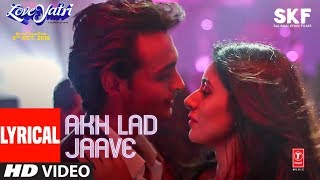Akh Lad Jaave With Lyrics | Loveyatri | Aayush S | Warina H |Badshah,Tanishk Bagchi,Jubin N,Asees K