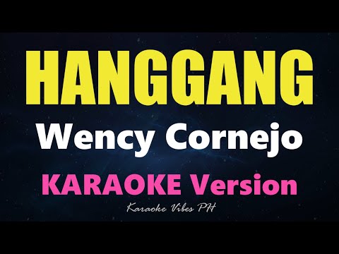 HANGGANG - Wency Cornejo (Karaoke Version)