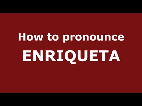How to Pronounce ENRIQUETA in Spanish - PronounceNames.com