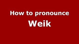 How to pronounce Weik
