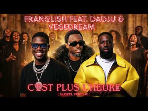 Franglish feat. Dadju & Vegedream - C'est plus l'heure (Remix Gospel Version Chorale)