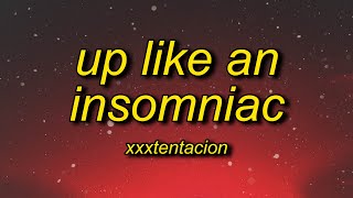 XXXTENTACION - UP LIKE AN INSOMNIAC (Lyrics) | ok xans for her dinner uh