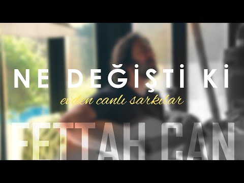 Fettah Can - Ne Değişti Ki (Evden Canlı Şarkılar #4)