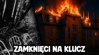 Zamknięci na klucz. Pożar w szpitalu psychiatrycznym w Górnej Grupie