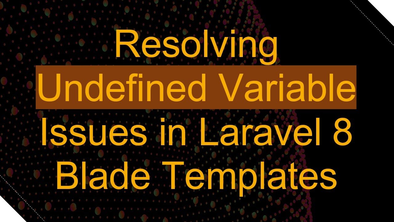 Resolving Undefined Variable Issues in Laravel 8 Blade Templates