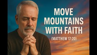 Overcome Every Obstacle with This Powerful Prayer of Faith | Matthew 17:20